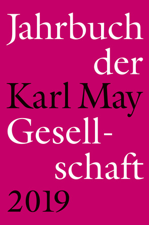 Jahrbuch der Karl-May-Gesellschaft 2019 von Roxin,  Claus, Schleburg,  Florian, Schmiedt,  Helmut, Vollmer,  Hartmut, Zeilinger,  Jiohannes