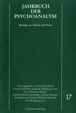 Jahrbuch der Psychoanalyse / Band 17 von Beland,  Hermann, Eickhoff,  Friedrich-Wilhelm, Eissler,  Kurt R., Etchegoyen,  R. Horacio, Gilman,  Sander L., Goldmann,  Stefan, Haesler,  Ludwig, Kächele,  Horst, Kanzer,  Mark, Kuiper,  Piet, Lampl-de Groot,  J. A., Leeuw,  P. J. van der, Loch,  Wolfgang, Meistermann-Seeger,  Edeltrud, Menninger,  Karl A., Morgenthaler,  F., Parin,  Paul, Richter,  Horst-Eberhard, Scheunert,  Gerhart, Simenauer,  Erich, Solms,  W., Thomä,  Helmut, Widlöcher,  Daniel H.