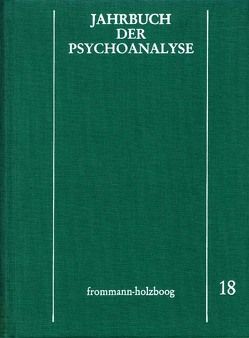 Jahrbuch der Psychoanalyse / Band 18 von Beland,  Hermann, Eickhoff,  Friedrich-Wilhelm, Eissler,  Kurt R., Greve,  Gisela, Klausmeier,  Ruth-Gisela, Köhler-Weisker,  Angela, Kuiper,  Piet, Künzler,  Erhard, Lampl-de Groot,  J. A., Leeuw,  P. J. van der, Loch,  Wolfgang, Meistermann-Seeger,  Edeltrud, Menninger,  Karl A., Morgenthaler,  F., Pagel,  Gerda, Parin,  Paul, Richter,  Horst-Eberhard, Scheunert,  Gerhart, Solms,  W., Tiedemann,  Rolf, Tress,  Wolfgang, Weiß,  Heinz, Wurmser,  Leon