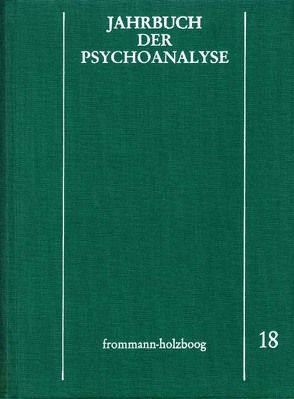 Jahrbuch der Psychoanalyse / Band 18 von Beland,  Hermann, Eickhoff,  Friedrich-Wilhelm, Eissler,  Kurt R., Greve,  Gisela, Klausmeier,  Ruth-Gisela, Köhler-Weisker,  Angela, Kuiper,  Piet, Künzler,  Erhard, Lampl-de Groot,  J. A., Leeuw,  P. J. van der, Loch,  Wolfgang, Meistermann-Seeger,  Edeltrud, Menninger,  Karl A., Morgenthaler,  F., Pagel,  Gerda, Parin,  Paul, Richter,  Horst-Eberhard, Scheunert,  Gerhart, Solms,  W., Tiedemann,  Rolf, Tress,  Wolfgang, Weiß,  Heinz, Wurmser,  Leon