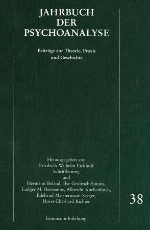 Jahrbuch der Psychoanalyse / Band 38 von Barale,  Francesco, Beland,  Hermann, Berner,  Wolfgang, Bollas,  Christopher, Eickhoff,  Friedrich-Wilhelm, Eissler,  Kurt R., Falzeder,  Ernst, Filho,  Ramón Fandiño, Green,  Andre, Grubrich-Simitis,  Ilse, Haas,  Johann-Peter, Hermanns,  Ludger M., Kuchenbuch,  Albrecht, Kuiper,  Piet, Laufer,  M. Egle, Marucco,  Norberto Carlos, Meistermann-Seeger,  Edeltrud, Parin,  Paul, Pereda,  Myrta Casas de, Richter,  Horst-Eberhard, Spruiell,  Vann, Wurmser,  Leon, Yorke,  Clifford