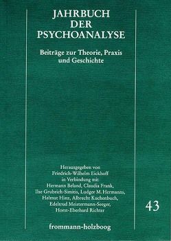 Jahrbuch der Psychoanalyse / Band 43 von Beland,  Hermann, Berenstein,  Isidoro, Berner,  Wolfgang, Donnet,  Jean-Luc, Eickhoff,  Friedrich-Wilhelm, Eissler,  Kurt R., Etzersdorfer,  Elmar, Federn,  Ernst, Frank,  Claudia, Goldberg,  Arnold, Grubrich-Simitis,  Ilse, Haas,  Eberhard Th., Hardt,  Jürgen, Haynal,  André, Heberle,  Britta, Hegener,  Wolfgang, Hermanns,  Ludger M., Hinz,  Helmut, Juszczak,  Marian, Kallwass,  Wolfgang, Kuchenbuch,  Albrecht, Kuiper,  Piet, Laufer,  M. Egle, Meissner,  Bettina, Meistermann-Seeger,  Edeltrud, Mitchell,  Juliet, Parin,  Paul, Reijen,  Willem van, Reinecke,  Klaus, Richter,  Horst-Eberhard, Schmidt,  Manfred, Wurmser,  Leon