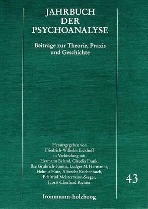 Jahrbuch der Psychoanalyse / Band 43 von Beland,  Hermann, Berenstein,  Isidoro, Berner,  Wolfgang, Donnet,  Jean-Luc, Eickhoff,  Friedrich-Wilhelm, Eissler,  Kurt R., Etzersdorfer,  Elmar, Federn,  Ernst, Frank,  Claudia, Goldberg,  Arnold, Grubrich-Simitis,  Ilse, Haas,  Eberhard Th., Hardt,  Jürgen, Haynal,  André, Heberle,  Britta, Hegener,  Wolfgang, Hermanns,  Ludger M., Hinz,  Helmut, Juszczak,  Marian, Kallwass,  Wolfgang, Kuchenbuch,  Albrecht, Kuiper,  Piet, Laufer,  M. Egle, Meissner,  Bettina, Meistermann-Seeger,  Edeltrud, Mitchell,  Juliet, Parin,  Paul, Reijen,  Willem van, Reinecke,  Klaus, Richter,  Horst-Eberhard, Schmidt,  Manfred, Wurmser,  Leon