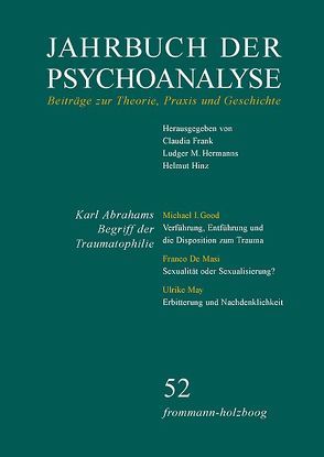 Jahrbuch der Psychoanalyse / Band 52: Karl Abrahams Begriff der Traumatophilie in der heutigen Diskussion von Abraham,  Karl, De Masi,  Franco, Fichtner,  Gerhard, Frank,  Claudia, Gast,  Lilli, Good,  Michael I., Graf Nold,  Angela, Haas,  Johann-Peter, Hermanns,  Ludger M., Hinz,  Helmut, May,  Ulrike, Meyer-Palmedo,  Ingeborg