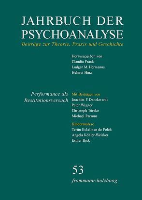 Jahrbuch der Psychoanalyse / Band 53: Performance als Restitutionsversuch von Bick,  Esther, Danckwardt,  Joachim F, de Folch,  Terttu Eskelinen, Eifermann,  Rivka R., Fichtner,  Gerhard, Frank,  Claudia, Hermanns,  Ludger M., Hinz,  Helmut, Köhler-Weisker,  Angela, Parsons,  Michael, Türcke,  Christoph, Wegner,  Peter