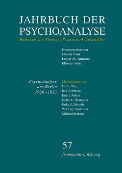 Jahrbuch der Psychoanalyse / Band 57: Psychoanalyse aus Berlin 1920–1933 – Transfer und Emigration von Fichtner,  Gerhard, Frank,  Claudia, Hermanns,  Ludger M., Löchel,  Elfriede, May,  Ulrike, Robinson,  Ken, Rolnik,  Eran J., Schmidt,  Erika S., Schroeter,  Michael, Simon,  Josef, Thompson,  Nellie L., Tomlinson,  W. Craig, Tönnesmann,  Margret