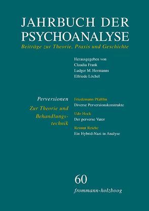 Jahrbuch der Psychoanalyse / Band 60: Perversionen – Zur Theorie und Behandlungstechnik von Eickhoff,  Friedrich-Wilhelm, Fichtner,  Gerhard, Frank,  Claudia, Glasser,  Mervin, Hermanns,  Ludger M., Hock,  Udo, Kitlitschko,  Susanne, Löchel,  Elfriede, Nissen,  Bernd, Pfäfflin,  Friedemann, Reiche,  Reimut, Weiß,  Heinz