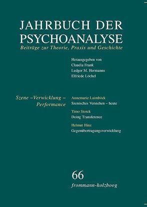 Jahrbuch der Psychoanalyse / Band 66: Szene – Verwicklung – Performance von Borens,  Raymond, Danckwardt,  Joachim F, Ebke,  Thomas, Frank,  Claudia, Hermanns,  Ludger M., Hinz,  Helmut, Laimböck,  Annemarie, Löchel,  Elfriede, Reinke,  Ellen, Storck,  Timo