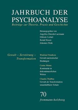 Jahrbuch der Psychoanalyse / Band 70: Gewalt – Zerstörung – Transformation von Auchter,  Thomas, Dahl,  Gerhard, Ebrecht-Laermann,  Angelika, Haubl,  Rolf, Kogan,  Ilany, Löchel,  Elfriede, Minne,  Carine, Nissen,  Bernd, Özbek,  Tülay, Picht,  Johannes, Schinaia,  Cosimo, Thußbas,  Claudia, Trimborn,  Winfrid