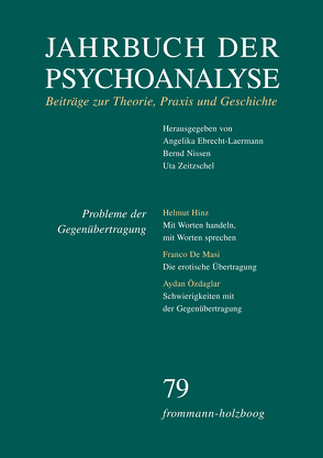 Jahrbuch der Psychoanalyse / Band 79: Probleme der Gegenübertragung von Ahumada,  Jorge L., Aladvidze,  Tatjana, Beland,  Hermann, Berner,  Wolfgang, Civitarese,  Giuseppe, Ebrecht-Laermann,  Angelika, Eickhoff,  Friedrich-Wilhelm, Enckel,  Henrik, Eskelinen de Folch,  Terttu, Frank,  Claudia, Gast,  Lilli, Goldacker,  Ursula von, Grubrich-Simitis,  Ilse, Grüneisen,  Veronika, Hermanns,  Ludger M., Hinz,  Helmut, Jappe,  Gemma, Kuchenbuch,  Albrecht, Laufer,  Egle, Levine,  Howard, Löchel,  Elfriede, Masi,  Franco de, Miller,  Patrick, Minne,  Carine, Nissen,  Bernd, Ostendorf,  Ursula, Özdaglar,  Aydan, Picht,  Johannes, Quindeau,  Ilka, Reicheneder,  Johann Georg, Schneider,  Gerhard, Strehlow,  Barbara, Thußbas,  Claudia, Wegner,  Peter, Wille,  Rob, Wurmser,  Leon, Zeitzschel,  Uta