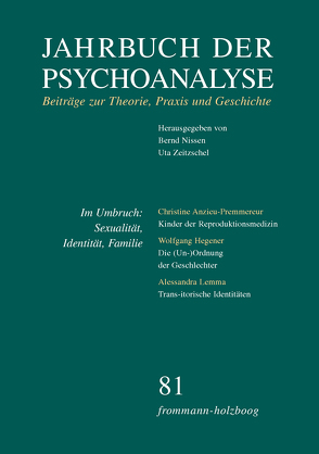 Jahrbuch der Psychoanalyse / Band 81: Im Umbruch: Sexualität, Identität, Familie von Ahumada,  Jorge L., Aladvidze,  Tatjana, Anzieu-Premmereur,  Christine, Assmann,  Aleida, Beland,  Hermann, Berner,  Wolfgang, Civitarese,  Giuseppe, Ebrecht-Laermann,  Angelika, Eickhoff,  Friedrich-Wilhelm, Enckell,  Henrik, Folch,  Terttu Eskelinen de, Frank,  Claudia, Gast,  Lilli, Gross,  Patrick, Grubrich-Simitis,  Ilse, Hegener,  Wolfgang, Hermanns,  Ludger M., Hinz,  Helmut, Hock,  Udo, Kuchenbuch,  Albrecht, Laufer,  Egle, Lemma,  Alessandra, Levine,  Howard B., Löchel,  Elfriede, Loewenberg,  Peter J., Miller,  Patrick, Minne,  Carine, Nissen,  Bernd, Ofer,  Marganit, Ostendorf,  Ursula, Picht,  Johannes, Schmuckli,  Lisa, Schneider,  Gerhard, Thußbas,  Claudia, Warneke,  Sabine, Wegner,  Peter, Wille,  Rob, Wurmser,  Leon, Zeitzschel,  Uta