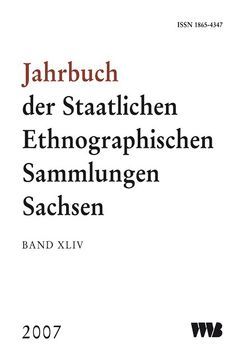 Jahrbuch der Staatlichen Ethnographischen Sammlungen Sachsen, Band XLIV von Blesse,  Giselher, Deimel,  Claus, Melk-Koch,  Marion, Nentwig,  Ingo, Scheps,  Birgit