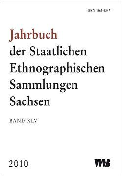 Jahrbuch der Staatlichen Ethnographischen Sammlungen Sachsen, Band XLV von Blesse,  Giselher, Deimel,  Claus