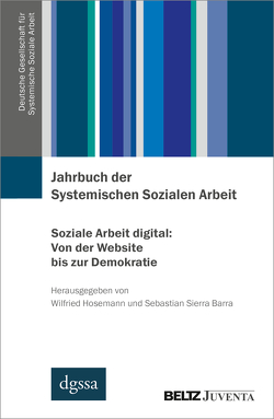 Jahrbuch der Systemischen Sozialen Arbeit. Band 1. Soziale Arbeit digital: Von der Website bis zur Demokratie von Hosemann,  Wilfried, Sierra Barra,  Sebastian