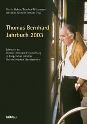 Jahrbuch der Thomas-Bernhard-Privatstiftung. In Kooperation mit dem… / Thomas Bernhard Jahrbuch 2003 von Huber,  Martin, Mittermayer,  Manfred, Pektor,  Katharina, Schmidt-Dengler,  Wendelin