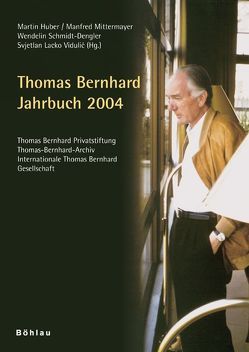 Jahrbuch der Thomas-Bernhard-Privatstiftung. In Kooperation mit dem… / Thomas Bernhard Jahrbuch 2004 von Huber,  Martin, Mittermayer,  Manfred, Schmidt-Dengler,  Wendelin, Vidulic,  Svjetlan L