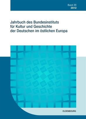 Jahrbuch des Bundesinstituts für Kultur und Geschichte der Deutschen im östlichen Europa / 2012 von Bundesinstitut für Kultur und Geschichte der Deutschen im östlichen Europa