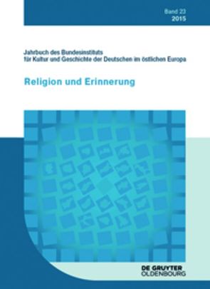 Jahrbuch des Bundesinstituts für Kultur und Geschichte der Deutschen im östlichen Europa / 2015 von Bundesinstitut für Kultur und Geschichte der Deutschen im östlichen Europa