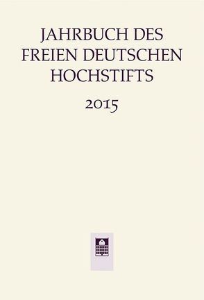 Jahrbuch des Freien Deutschen Hochstifts 2015 von Bohnenkamp,  Anne