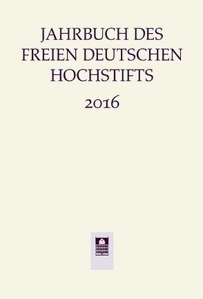 Jahrbuch des Freien Deutschen Hochstifts 2016 von Bohnenkamp,  Anne