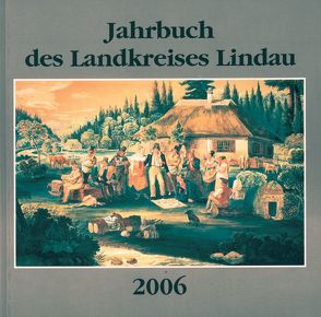 Jahrbuch des Landkreises Lindau 2006 von Kurz,  Andreas, Leifert,  Eduard