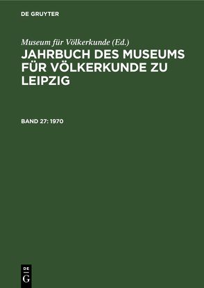 Jahrbuch des Museums für Völkerkunde zu Leipzig / 1970 von Museum für Völkerkunde