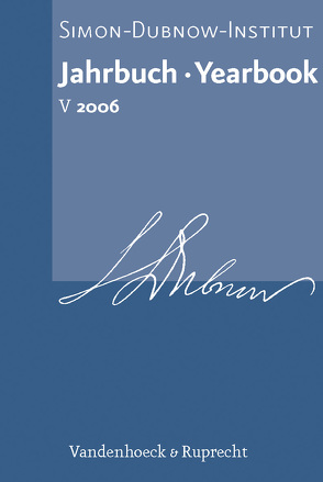 Jahrbuch des Simon-Dubnow-Instituts / Simon Dubnow Institute Yearbook V (2006) von Bartal,  Israel, Berg,  Matthias, Berg,  Nicolas, Diner,  Dan, Dubin,  Lois, Engel,  David, Geulen,  Christian, Hacohen,  Malachai Haim, Hart,  Mitchell B., Heschel,  Susannah, Junginger,  Horst, Klier,  John, Koonz,  Claudia, Laux,  Stephan, Lipphardt,  Veronika, Miller,  Michael L., Nathans,  Benjamin, Peter,  Hartmut Rüdiger, Petersen,  Hans-Christian, Rachamimov,  Alon, Rupnow,  Dirk, Savinova,  Irina, Schreiber,  Carsten, Shumsky,  Dimitry, Silber,  Marcos, Steinweis,  Alan E., Weiss,  Yfaat