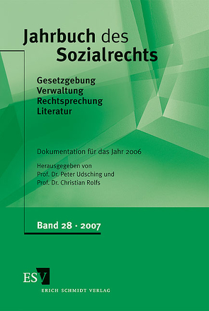 Jahrbuch des Sozialrechts / Jahrbuch des Sozialrechts Dokumentation für das Jahr 2006 von Berlit,  Uwe, Brosch,  Dieter, Eichenhofer,  Eberhard, Eicher,  Wolfgang, Höller,  Edlyn, Horst,  Friederike, Jabben,  Jürgen, Knickrehm,  Sabine, Knospe,  Armin, Krause,  Peter, Krauskopf,  Dieter, Kreikebohm,  Ralf, Kummer,  Peter, Maier,  Kurt, Marx,  Stefan, Palm,  Ulrich, Rolfs,  Christian, Rüfner,  Wolfgang, Sattler,  Heinz-Jürgen, Schmitt,  Jochem, Schneider,  Günther, Schuler-Harms,  Margarete, Schulte,  Bernd, Strasdeit,  Michael, Stüwe,  Eckhart, Trenk-Hinterberger,  Peter, Udsching,  Peter, Welti,  Felix