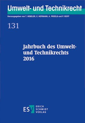 Jahrbuch des Umwelt- und Technikrechts 2016 von Hebeler,  Timo, Hofmann,  Ekkehard, Proelß,  Alexander, Reiff,  Peter