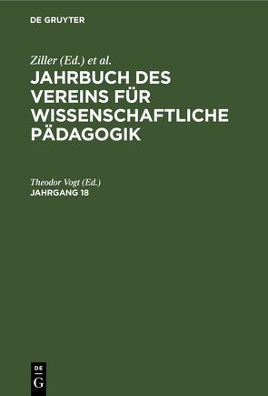 Jahrbuch des Vereins für Wissenschaftliche Pädagogik / Jahrbuch des Vereins für Wissenschaftliche Pädagogik. Jahrgang 18 von Vogt,  Theodor