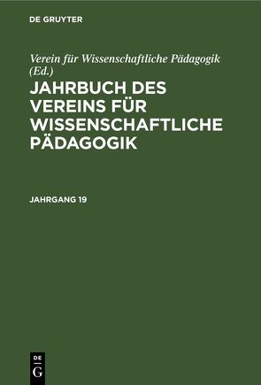 Jahrbuch des Vereins für Wissenschaftliche Pädagogik / Jahrbuch des Vereins für Wissenschaftliche Pädagogik. Jahrgang 19 von Verein für Wissenschaftliche Pädagogik, Vogt,  Theodor, Ziller