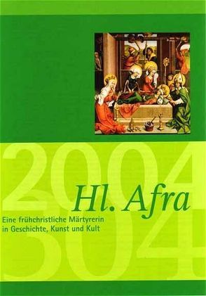 Jahrbuch des Vereins für Augsburger Bistumsgeschichte / Hl. Afra – Eine frühchristliche Märtyrerin in Geschichte, Kunst und Kult von Thierbach,  Melanie, Weitlauff,  Manfred