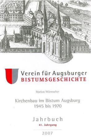 Jahrbuch des Vereins für Augsburger Bistumsgeschichte / Kirchenbau im Bistum Augsburg 1945-1970 von Weitlauff,  Manfred, Würmseher,  Markus