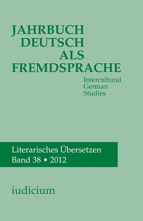 Jahrbuch Deutsch als Fremdsprache, Bd. 38/2012 von Bogner,  Andrea, Ehlich,  Konrad, Eichinger,  Ludwig M, Kelletat,  Andreas F., Krumm,  Hans-J, Michel,  Willy, Reuter,  Ewald, Wierlacher,  Alois