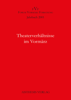 Jahrbuch Forum Vormärz Forschung / Theaterverhältnisse im Vormärz von Bayerdörfer,  Hans P, Beutin,  Wolfgang, Giesing,  Michaela, Hartmann,  Petra, Kortländer,  Bernd, Pargner,  Birgit, Pluta,  Ekkehard, Porrmann,  Maria, Reininghaus,  Frieder, Vaßen,  Florian, Wiesel,  Jörg, Zielske,  Harald