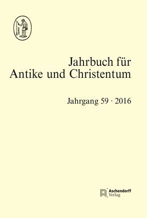 Jahrbuch für Antike und Christentum, Band 59-2016 von de Blaauw,  Sible, Löhr,  Winrich, Schöllgen,  Georg