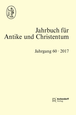 Jahrbuch für Antike und Christentum, Band 60/2017 von de Blaauw,  Sible, Hornung,  Christian, Löhr,  Winrich, Schöllgen,  Georg