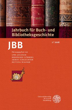 Jahrbuch für Buch- und Bibliotheksgeschichte 1 | 2016 von Jochum,  Uwe, Lübbers ,  Bernhard, Schlechter,  Armin, Wagner,  Bettina