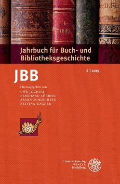 Jahrbuch für Buch- und Bibliotheksgeschichte 4 | 2019 von Jochum,  Uwe, Lübbers ,  Bernhard, Schlechter,  Armin, Wagner,  Bettina