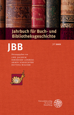 Jahrbuch für Buch- und Bibliotheksgeschichte 7 | 2022 von Jochum,  Uwe, Lübbers ,  Bernhard, Schlechter,  Armin, Wagner,  Bettina