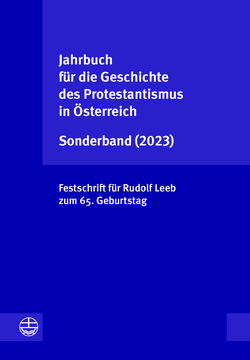 Jahrbuch für die Geschichte des Protestantismus in Österreich Sonderband (2023) von Vorstand der Gesellschaft für die Geschichte des Protestantismus in Österreich,  Redaktion: Leonhard Jungwirth