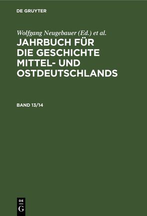 Jahrbuch für die Geschichte Mittel- und Ostdeutschlands / Jahrbuch für die Geschichte Mittel- und Ostdeutschlands. Band 13/14 von Historische Kommission, Neitmann,  Klaus, Neugebauer,  Wolfgang, Schaper,  Uwe