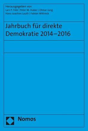 Jahrbuch für direkte Demokratie 2014-2016 von Feld,  Lars P, Huber,  Peter M., Jung,  Otmar, Lauth,  Hans-Joachim, Wittreck,  Fabian