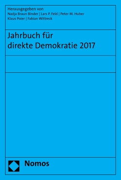 Jahrbuch für direkte Demokratie 2017 von Binder,  Nadja Braun, Feld,  Lars P, Huber,  Peter M., Poier,  Klaus, Wittreck,  Fabian