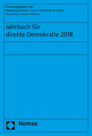 Jahrbuch für direkte Demokratie 2018 von Braun Binder,  Nadja, Feld,  Lars P, Huber,  Peter M., Poier,  Klaus, Wittreck,  Fabian