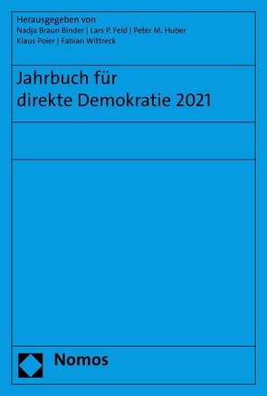 Jahrbuch für direkte Demokratie 2021 von Braun Binder,  Nadja, Feld,  Lars P, Huber,  Peter M., Poier,  Klaus, Wittreck,  Fabian