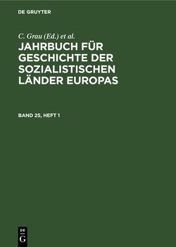 Jahrbuch für Geschichte der sozialistischen Länder Europas / Jahrbuch für Geschichte der sozialistischen Länder Europas. Band 25, Heft 1 von Grau,  C., Voigt,  G