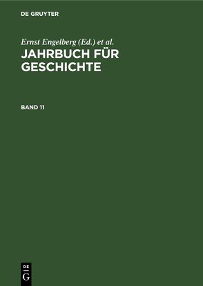 Jahrbuch für Geschichte / Jahrbuch für Geschichte. Band 11 von Akademie der Wissenschaften der DDR,  Institut für Allgemeine Geschichte, Bartel,  Horst, Engelberg,  Ernst, Schroeder,  Wolfgang