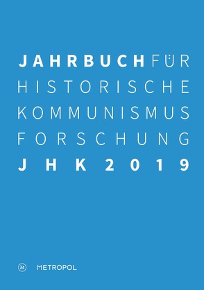 Jahrbuch für Historische Kommunismusforschung 2019 von Baberowski,  Jörg, Bayerlein,  Bernhard H., Faulenbach,  Bernd, Mählert,  Ulrich, Middell,  Matthias, Steinbach,  Peter, Troebst,  Stefan, Wilke,  Manfred