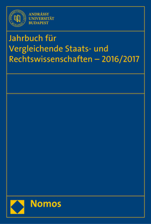 Jahrbuch für Vergleichende Staats- und Rechtswissenschaften – 2016/2017 von Diggelmann,  Oliver, Fakultät für Vergleichende Staats- und Rechtswissenschaften der Andrássy Gyula Universität Budapest, Hufeld,  Ulrich, Kirste,  Stephan, Müller-Graff,  Peter Christian, Schübel,  Christian